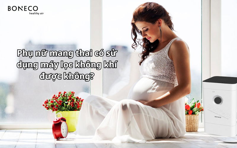 Phụ nữ mang thai có nên sử dụng máy lọc không khí không?