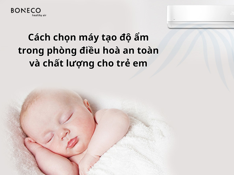 Cách chọn máy tạo độ ẩm trong phòng điều hoà an toàn và chất lượng cho trẻ em