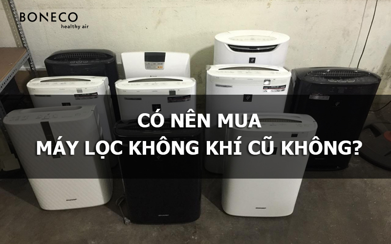 Có nên mua máy lọc không khí cũ để sử dụng không?