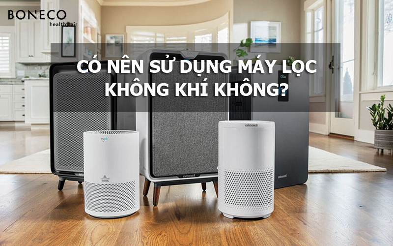 Có nên mua máy lọc không khí để sử dụng cho gia đình không?
