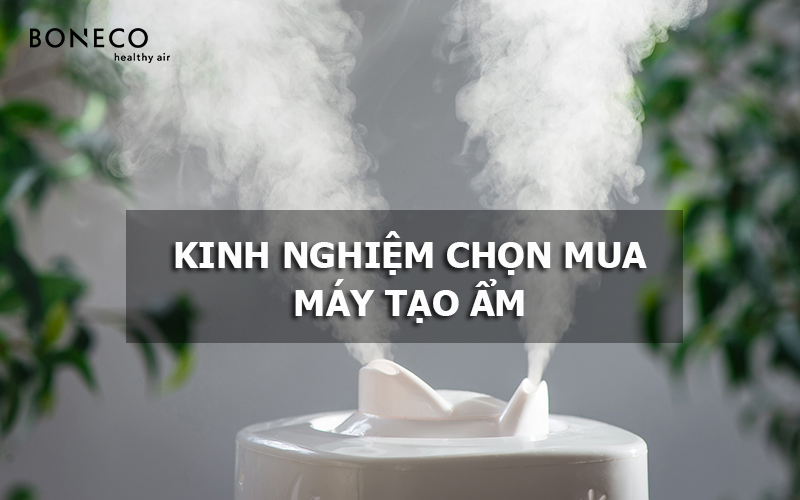 Kinh nghiệm chọn máy tạo ẩm sử dụng cho gia đình bạn nên biết