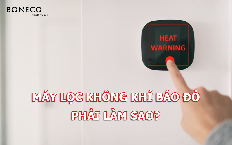 Tại sao máy lọc không khí luôn báo đèn đỏ? Nguyên nhân và cách khắc phục