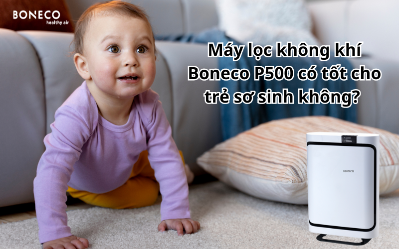 Máy lọc không khí Boneco P500 có tốt cho trẻ sơ sinh không?