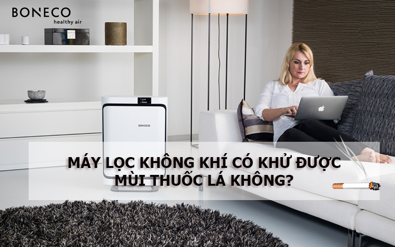 Máy lọc không khí có khử mùi thuốc lá được không?